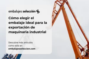Embalaje exportación maquinaria industrial con materiales técnicos y protección VCI
