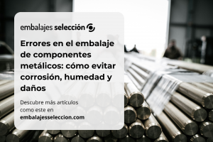 errores-en-el-embalaje-de-componentes-metalicos